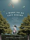 I Want to Be Left Behind (eBook): Finding Rapture Here on Earth